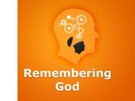 Remembering God. “Then the children of Israel did evil in the sight of the L ORD, and served the Baals; and they forsook the L ORD God of their fathers”