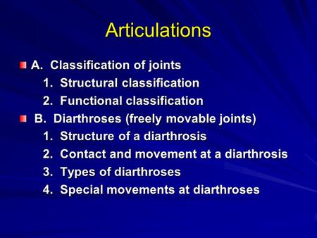 Articulations A. Classification of joints 1. Structural classification 1. Structural classification 2. Functional classification 2. Functional classification.