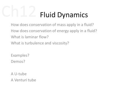 Fluid Dynamics How does conservation of mass apply in a fluid? How does conservation of energy apply in a fluid? What is laminar flow? What is turbulence.