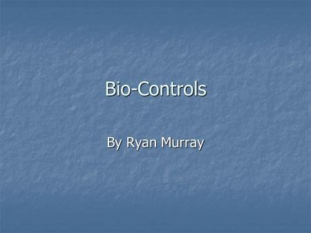 Bio-Controls By Ryan Murray. Need Bagnall (2007) - between the years of 1991-1995, the wheat and barley industry lost 5- 6 billion dollars- Pythium or.