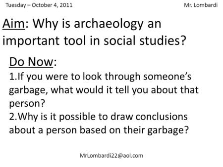 Tuesday – October 4, 2011 Mr. Lombardi Do Now: 1.If you were to look through someone’s garbage, what would it tell you about that.