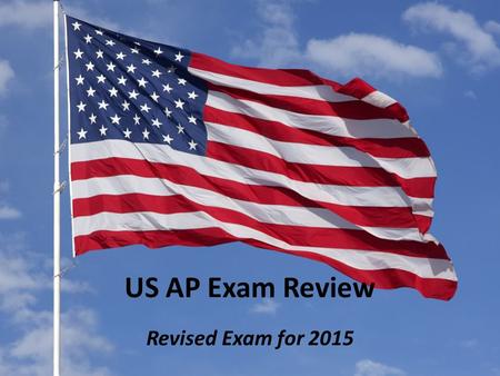 US AP Exam Review Revised Exam for 2015. THE AP EXAM The College Board redesigned the APUSH Exam for the 2014-2015 school year. Students will need to.