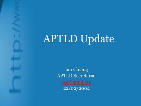 APTLD Update Ian Chiang APTLD Secretariat 22/02/2004.