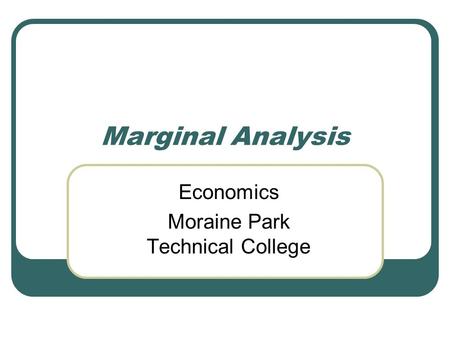 Marginal Analysis Economics Moraine Park Technical College.