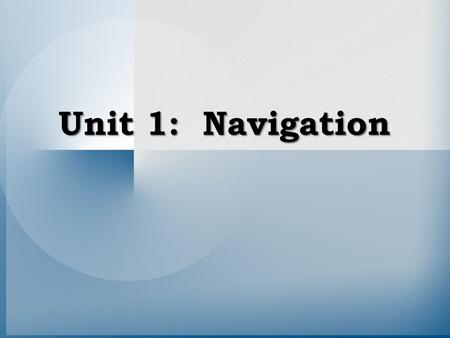 Unit 1: Navigation.