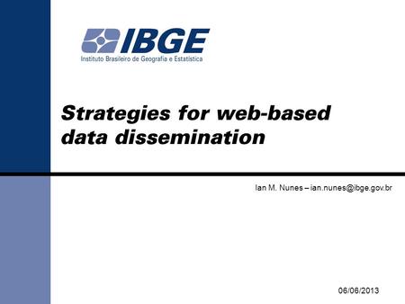 Strategies for web-based data dissemination Ian M. Nunes – 06/06/2013.