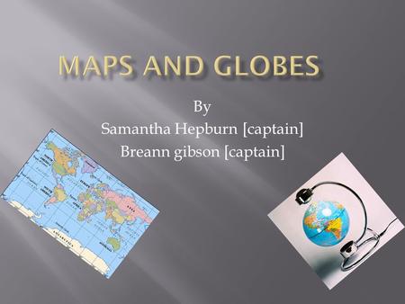 By Samantha Hepburn [captain] Breann gibson [captain]