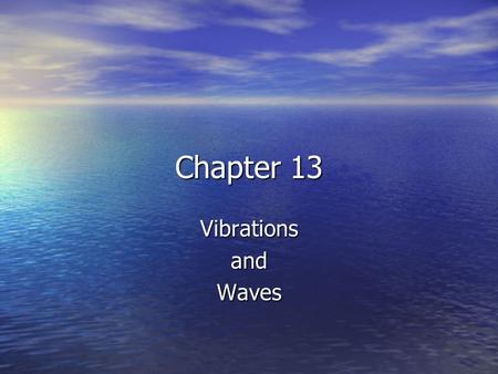 Chapter 13 VibrationsandWaves. Chapter 13 Objectives Hooke’s Law Hooke’s Law Simple Harmonic Motion Simple Harmonic Motion Elastic Potential Energy Elastic.