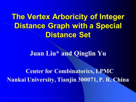 The Vertex Arboricity of Integer Distance Graph with a Special Distance Set Juan Liu* and Qinglin Yu Center for Combinatorics, LPMC Nankai University,