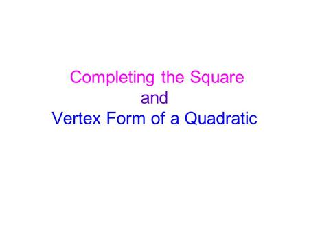 Completing the Square and Vertex Form of a Quadratic