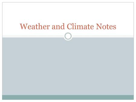 Weather and Climate Notes. Measuring our Weather temperature: measures the average kinetic energy of the particles in an object  can be measured with.