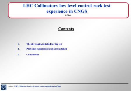 LHC Collimators low level control rack test experience in CNGS A Masi, LHC Collimators low level control rack test experience in CNGS LHC Collimators low.