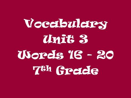 Vocabulary Unit 3 Words 16 - 20 7 th Grade. You can singe your eyebrows if you get too close to a fire. Be careful! SingeSinge: (v.) to burn slightly;