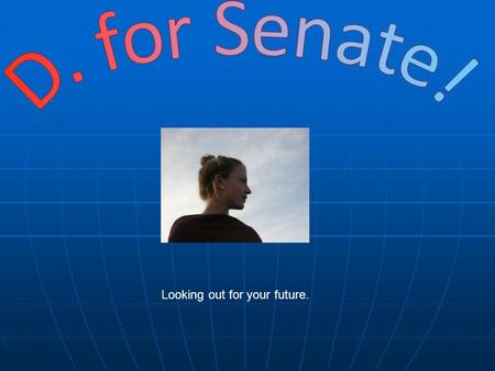 Looking out for your future.. Democrat I will be running for MA senator as a member of the Democratic Party. I will be running for MA senator as a member.