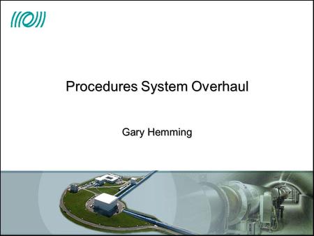 Procedures System Overhaul Gary Hemming. 07/12/2015 2 Procedures System Overhaul Objectives Centralise proceduresCentralise procedures Facilitate easier.