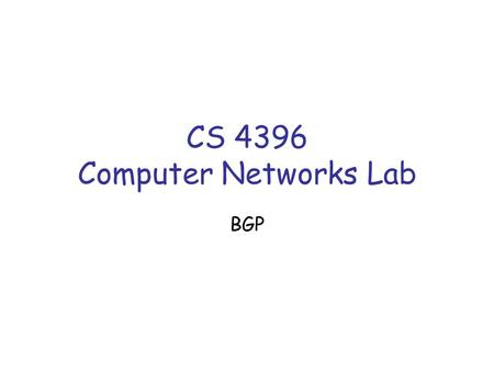 CS 4396 Computer Networks Lab BGP. Inter-AS routing in the Internet: (BGP)