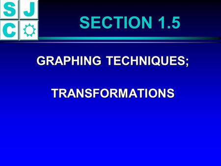 SECTION 1.5 GRAPHING TECHNIQUES; GRAPHING TECHNIQUES; TRANSFORMATIONS TRANSFORMATIONS.