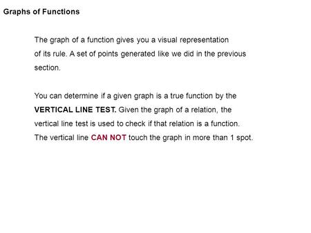 Graphs of Functions The graph of a function gives you a visual representation of its rule. A set of points generated like we did in the previous section.