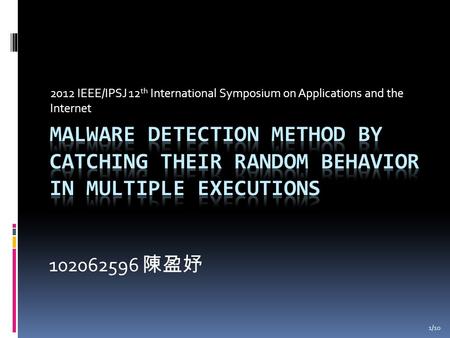 2012 IEEE/IPSJ 12 th International Symposium on Applications and the Internet 102062596 陳盈妤 1/10.