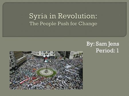 By: Sam Jens Period: 1.  Revolutionary Leaders- Starting in January 26, 2011, Hasan Ali Akleh poured gasoline on himself and set himself on fire to.