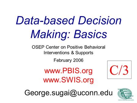 Data-based Decision Making: Basics OSEP Center on Positive Behavioral Interventions & Supports February 2006