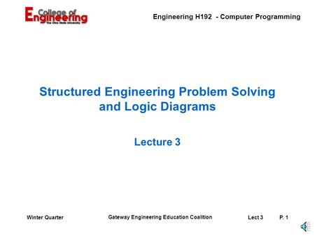 Engineering H192 - Computer Programming Gateway Engineering Education Coalition Lect 3P. 1Winter Quarter Structured Engineering Problem Solving and Logic.