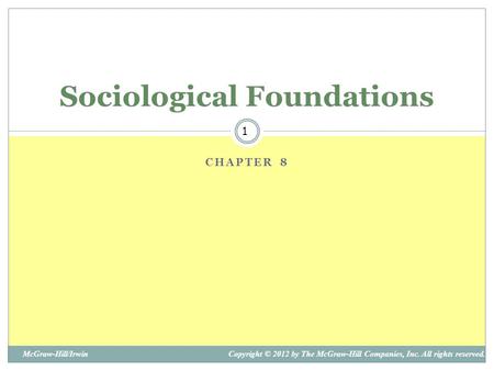 1 McGraw-Hill/IrwinCopyright © 2012 by The McGraw-Hill Companies, Inc. All rights reserved. CHAPTER 8 Sociological Foundations.