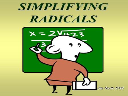 Jim Smith JCHS. Perfect Squares If You Multiply A Number By It’s Self, You Get A Perfect Square 1x1 = 1 2x2 = 4 3x3 = 9 1, 4, 9, 16, 25, 36, 49, 64, 81,