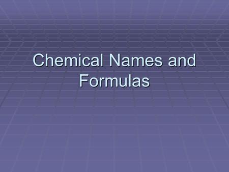 Chemical Names and Formulas. Curriculum  Big Idea: Chemical bonding occurs as a result of attractive forces between particles.  Concept: Chemical bonding.