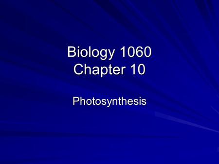 Biology 1060 Chapter 10 Photosynthesis.