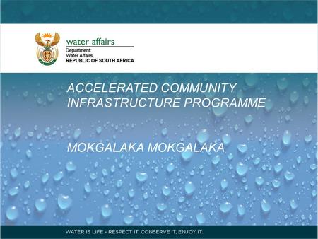 ACCELERATED COMMUNITY INFRASTRUCTURE PROGRAMME MOKGALAKA.