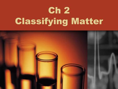 Ch 2 Classifying Matter Draw the following chart on your paper make it big enough to fill the page & large enough to write in boxes.