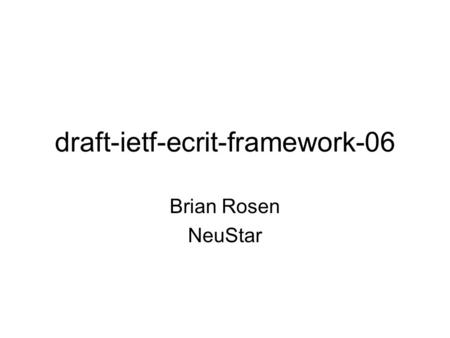 Draft-ietf-ecrit-framework-06 Brian Rosen NeuStar.