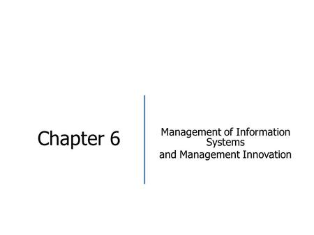 Chapter 6 Management of Information Systems and Management Innovation.