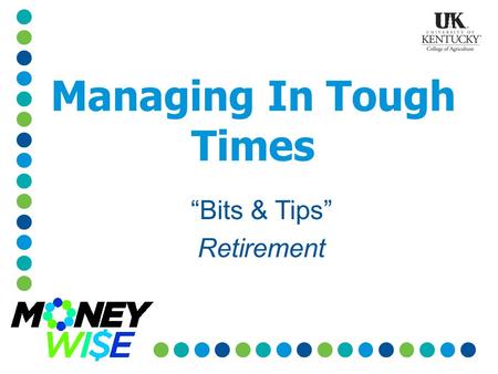 Managing In Tough Times “Bits & Tips” Retirement.