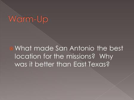  What made San Antonio the best location for the missions? Why was it better than East Texas?