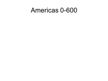 Americas 0-600. Classical Maya 250-900AD Southern Mexico and Central America Lowland Tropics to Highlands By 200 Mass Urbanism Economic System Cacao.