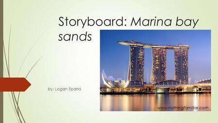 Storyboard: Marina bay sands by: Logan Sparks www.nothingfamiliar.com.