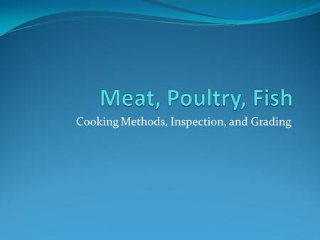 Cooking Methods, Inspection, and Grading. Common Cooking Methods Moist-heat cooking cooking methods, principally simmering, poaching, boiling, and steaming,