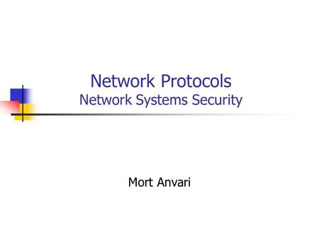 Network Protocols Network Systems Security Mort Anvari.