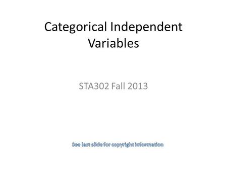 Categorical Independent Variables STA302 Fall 2013.