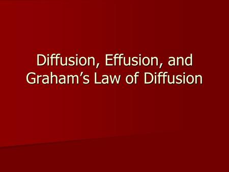 Diffusion, Effusion, and Graham’s Law of Diffusion