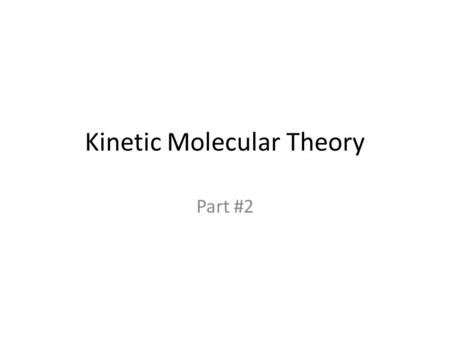 Kinetic Molecular Theory Part #2. Rule #1 All matter is made up of particles (molecules) that are constantly moving. (Movement like vibration in solids,