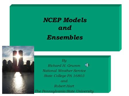 NCEP Models and Ensembles By Richard H. Grumm National Weather Service State College PA 16803 and Robert Hart The Pennsylvania State University.