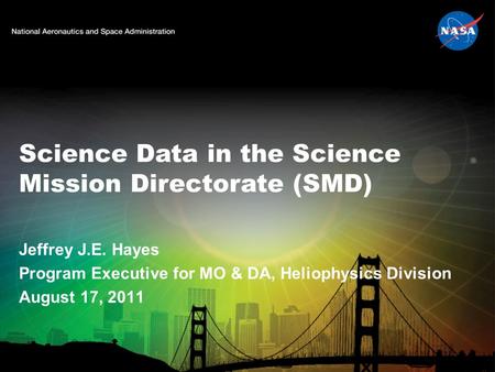 Science Data in the Science Mission Directorate (SMD) Jeffrey J.E. Hayes Program Executive for MO & DA, Heliophysics Division August 17, 2011.