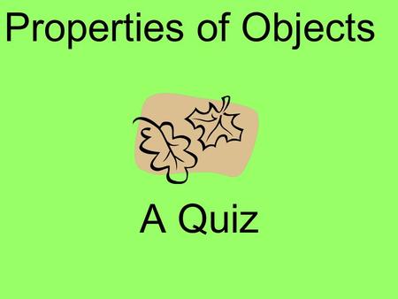 Properties of Objects A Quiz. What is an observation?