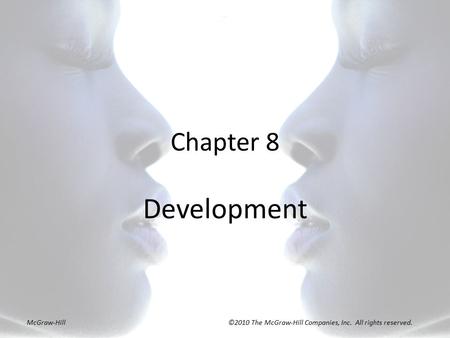 Chapter 8 Development McGraw-Hill ©2010 The McGraw-Hill Companies, Inc. All rights reserved.