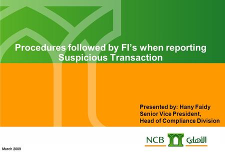 Presented by: Hany Faidy Senior Vice President, Head of Compliance Division March 2009 Procedures followed by FI’s when reporting Suspicious Transaction.