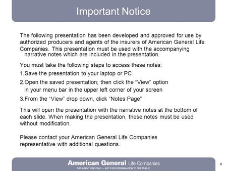 0 FOR AGENT USE ONLY — NOT FOR DISSEMINATION TO THE PUBLIC The following presentation has been developed and approved for use by authorized producers and.