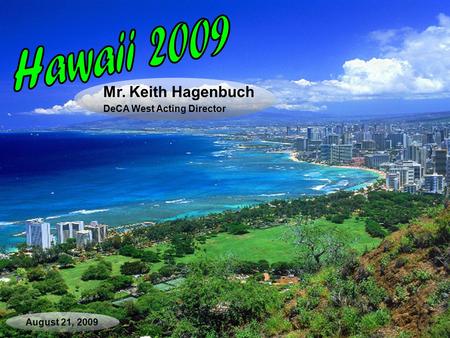 August 21, 2009 Mr. Keith Hagenbuch DeCA West Acting Director.